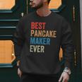 Best Pancake Maker Ever Baking For Baker Dad Or Mom Men Sweatshirt Best Pancake Maker Ever Baking For Baker Dad Or Mom Men Sweatshirt