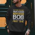 Bob If At First You Don't Succeed Father's Day Bob Dad Men Sweatshirt