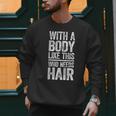 With A Body Like This Who Needs Hair Shirt Dad Bald Man Men Sweatshirt