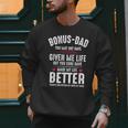 Bonus-Dad May Not Have Given Me Life Made My Life Better Men Sweatshirt Bonus-Dad May Not Have Given Me Life Made My Life Better Men Sweatshirt