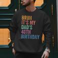 Bruh It's My Dad's 40th Birthday 40 Years Old Dad Men Sweatshirt