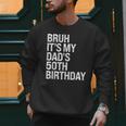 Bruh It's My King Dad's 50th Birthday OMG Crown Happy Men Sweatshirt