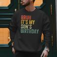 Bruh It's My Son's Birthday Birthday Father Dad Men Sweatshirt Bruh It's My Son's Birthday Birthday Father Dad Men Sweatshirt