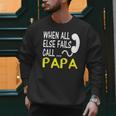 Call Papa When All Else Fails For Dad Husband Men Sweatshirt