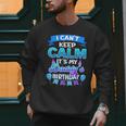 I Cant Keep Calm Its My Daddy Birthday Shirt Bday Men Sweatshirt