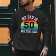 My Dad Is 50 And Still Cool 50th Retro Birthday Dad Daddy Men Sweatshirt