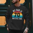 My Dad Is 70 And Still Cool 70th Retro Birthday Dad Daddy Men Sweatshirt My Dad Is 70 And Still Cool 70th Retro Birthday Dad Daddy Men Sweatshirt