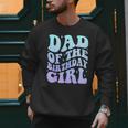Dad Of The Birthday Girls Teens Kid Family Matching Birthday Men Sweatshirt