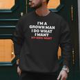 Dad Father I'm A Grown Man I Do What My Kids Want Men Sweatshirt