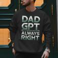 Dad GPT Always Right Robot Machine Data Prompt Engineer AI Men Sweatshirt