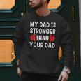 My Dad Is Stronger Than Your Dad T-Shirt Men Sweatshirt