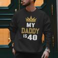 My Daddy Is 40 Years Old 40th Dad's Birthday For Him Men Sweatshirt