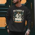 My Daddy Is 40 Years Old Father 40th Birthday Dad Men Sweatshirt My Daddy Is 40 Years Old Father 40th Birthday Dad Men Sweatshirt