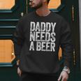 Daddy Needs A Beer Shirt Men Drinking Dad Fathers Day Men Sweatshirt Daddy Needs A Beer Shirt Men Drinking Dad Fathers Day Men Sweatshirt