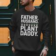 Daddy Quote Plant Dad Father Husband Plant Daddy Men Sweatshirt