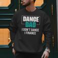 Dance Dad I Don't Dance I Finance Dad Saying Dancer Men Sweatshirt