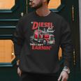 If Diesel Ain't Burnin Then I Ain't Earnin Truck Driver Dad Men Sweatshirt