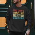 You Don't Scare Me I Have Seven Kids Mom Dad Vintage Retro Men Sweatshirt