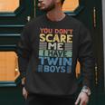 You Don't Scare Me I Have Twin Boys Dad Mom Men Sweatshirt