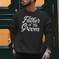 Father Of The Groom Dad For Wedding Or Bachelor Party Small Men Sweatshirt