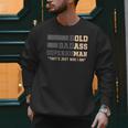 Fathers Day Old Man Retirement Tee Gag For Dad Men Sweatshirt