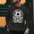 My Favorite Soccer Player Calls Me Dad Father's Day Daddy Men Sweatshirt