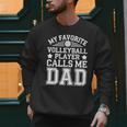 My Favorite Volleyball Player Calls Me Dad Shirt Fathers Day Men Sweatshirt
