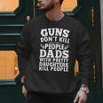 Guns Don't Kill People Dads With Pretty Daughter Do Men Sweatshirt
