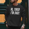 Hi Tired I'm Dad Dad Joke T-Shirt King Of Bad Jokes Men Sweatshirt