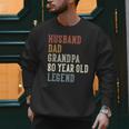 Husband Dad Grandpa 80 Year Old Legend 80th Birthday Men Sweatshirt