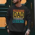 Husband Dad PSYCHIATRIST Legend Father's Day PSYCHIATRISTS Men Sweatshirt