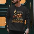 I’Ll Be In The Backyard Cigar Whiskey Dad Bourbon BBQ Summer Men Sweatshirt I’Ll Be In The Backyard Cigar Whiskey Dad Bourbon BBQ Summer Men Sweatshirt