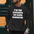 I'M THE FAVORITE 1ST BORN DAUGHTER Mom Dad First Child Men Sweatshirt