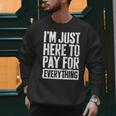 I'm Just Here To Pay For Everything Shirt Mom Dad Men Sweatshirt