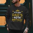 It's My Dad's 40th Birthday Happy Birthday 40 Years Old Men Sweatshirt