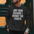 Just Here Because I Bought The Tickets K-Pop Dad Joke Men Sweatshirt