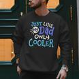 Just Like My Dad Only Cooler Father's Day Boys Girls Men Sweatshirt