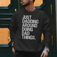 Just Dadding Around Doing Dad Things For Dads Father's Day Men Sweatshirt Just Dadding Around Doing Dad Things For Dads Father's Day Men Sweatshirt