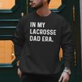 In My Lacrosse Dad Era Midfield Defense Goalie Sport Attack Men Sweatshirt