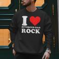 I Love Divorced Dad Rock Quote Men Sweatshirt I Love Divorced Dad Rock Quote Men Sweatshirt