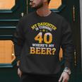 Mom Dad My Daughter Is Turning 40 Years Old Where's My Beer Men Sweatshirt
