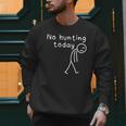 No Hunting Today Sad Stickman Men Hunters Hunting Dad Men Sweatshirt