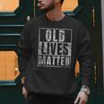 Old Lives Matter Birthday Party Gag For Dad Men Sweatshirt