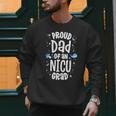 Proud Dad Of An NICU Grad NICU Graduate Father Parents Men Sweatshirt