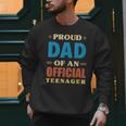 Proud Dad Of An Official Teenager 13th Birthday Family Men Sweatshirt Proud Dad Of An Official Teenager 13th Birthday Family Men Sweatshirt
