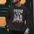 Proud New Dad It's A Girl Father To Be Soon To Be Dad Men Sweatshirt