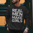 Real Men Make Girls Shirt From Daughter Dad Of Girls Men Sweatshirt