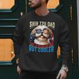 Shih Tzu Dad Like A Regular Dad But Cooler Dog Father's Day Men Sweatshirt