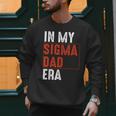 In My Sigma Dad Era Meme Alpha Male Sigma Daddy Father Men Sweatshirt In My Sigma Dad Era Meme Alpha Male Sigma Daddy Father Men Sweatshirt