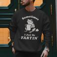 Sometimes I Just Be Farting Dad Husband Boyfriend Men Sweatshirt